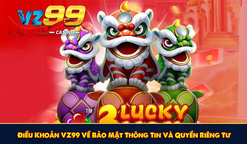 ĐIỀU KHOẢN VZ99 9 Điều Khoản VZ99 Về Bảo Mật Thông Tin Và Quyền Riêng Tư