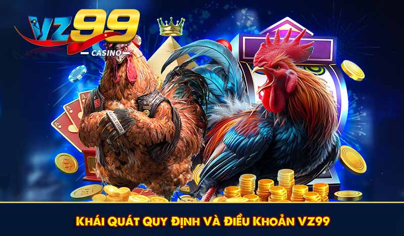 ĐIỀU KHOẢN VZ99 7 Khái Quát Quy Định Và Điều Khoản VZ99