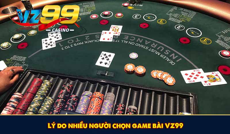Game Bài VZ99 – Game Bài Đổi Thưởng Uy Tín Top #1 Châu Á 6 Lý do nhiều người chọn game bài VZ99