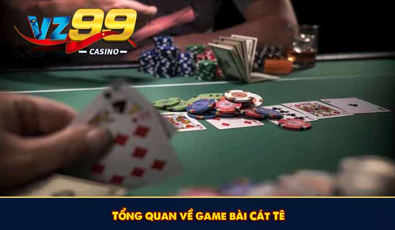 Tổng quan về game bài Cát Tê