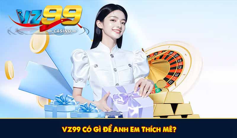GIỚI THIỆU VZ99 5 VZ99 Có Gì Để Anh Em Thích Mê?