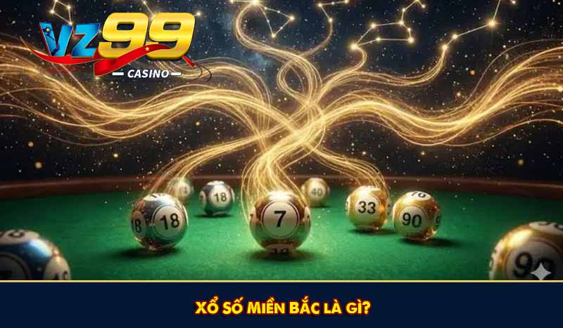 Xổ số miền Bắc - Mẹo soi cầu chính xác nhất năm 2026 9 Xổ Số Miền Bắc là gì?